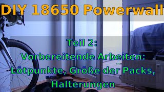 DIY Balkon Solaranlage  Folge 2  18650 Powerwall Löten Verbinden der Batterien Packs Halterung [upl. by Chita]