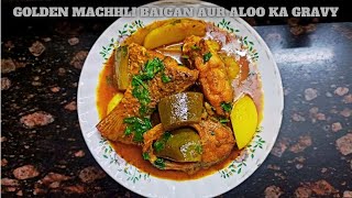 Golden Machhli Baigan Aur Aloo Ka Gravy [upl. by Delamare664]