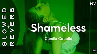 Camila Cabello  Shameless s l o w e d  r e v e r b quotRight now Im shamelessquot [upl. by Aihsas]