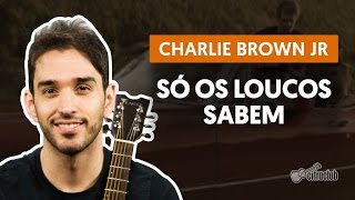 Só Os Loucos Sabem  Charlie Brown Jr aula de violão simplificada [upl. by Nivart820]