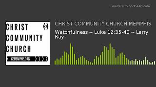 Watchfulness  Luke 123540  Larry Ray [upl. by Edya]