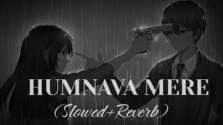 Humnava Mere  Lyrics SlowedReverb [upl. by Nnylesor999]