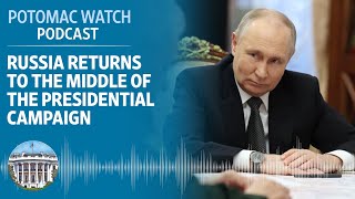 Russia Returns to the Middle of the US Presidential Campaign  Potomac Watch Podcast WSJ Opinion [upl. by Enahsal784]