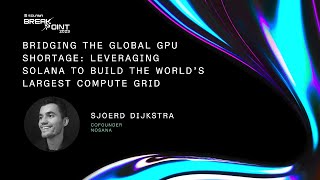 Breakpoint 2023 Bridging the Global GPU Shortage Leveraging Solana [upl. by Harrod]