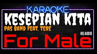 Karaoke Kesepian Kita  For Male  Original Music HQ Audio  Pas Band Feat Tere [upl. by Anerak]