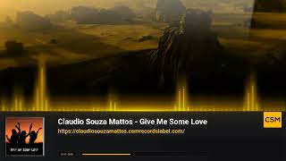 Claudio Souza Mattos  Give Me Some Love [upl. by Aryas]