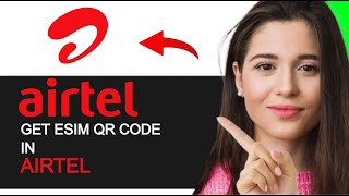 HOW TO GET AIRTEL ESIM QR CODE EASY METHOD [upl. by Solrac]