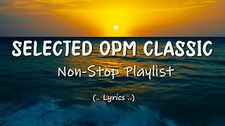 Selected OPM Classic Lyrics NonStop Playlist [upl. by Julide904]