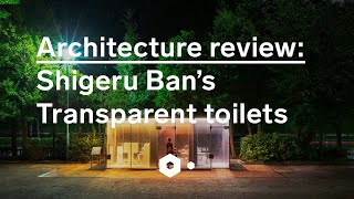 Architecture review – Shigeru Bans Transparent public toilets [upl. by Vassar79]