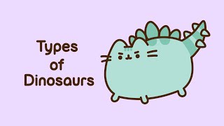 Pusheen Types of Dinosaurs [upl. by Nerrat738]