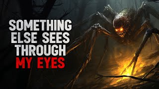 quotSomething else sees through my eyesquot Creepypasta [upl. by Marela740]