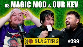 No Blasters 099 Vs Magic Mod and Our Kev [upl. by Ailegra]