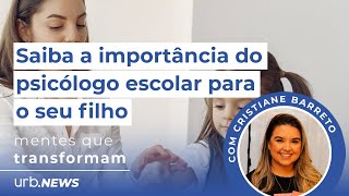 Mentes que Transformam Saiba a importância do psicólogo escolar para o seu filho [upl. by Enneicul]