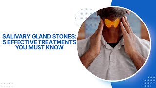 Salivary Gland Stones 5 Effective Treatments You Must Know [upl. by Ellevehc]