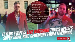 OMG Taylor Swift is LIVE WATCHING Travis Kelces SUPER BOWL RING CEREMONY from Liverpool [upl. by Attiuqihc]