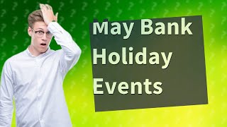 Whats on May bank holiday 2024 in England [upl. by Breeze872]