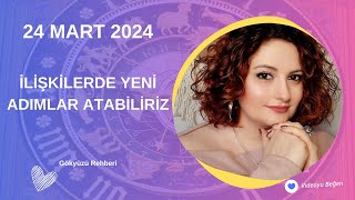 24 MART 2024💙İLİŞKİLERDE YENİ ADIMLAR ATABİLİRİZ💙Gökyüzü Rehberi [upl. by Lalla]