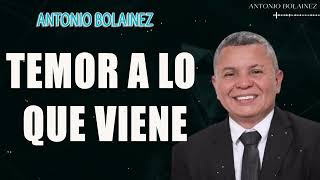 Temor a lo que viene —Antonio Bolainez [upl. by Lissi278]