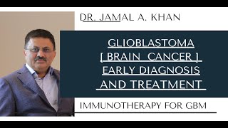 Brain Cancer Early Diagnosis and Treatment of Glioblastoma  Dr Jamal A Khan [upl. by Atnoled]