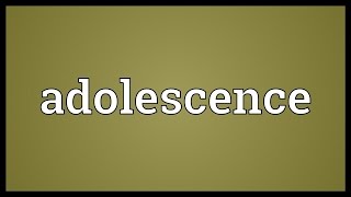 Adolescence Meaning [upl. by Mert]