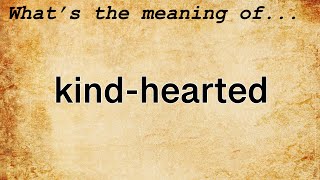 KindHearted Meaning  Definition of KindHearted [upl. by Lupe]