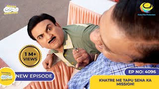 NEW Ep 4096  Khatre Me Tapu Sena Ka Mission I Taarak Mehta Ka Ooltah Chashmah  तारक मेहता [upl. by Chipman556]