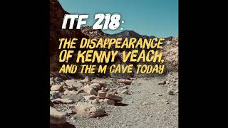 iTF 218 The Disappearance of Kenny Veach and the M Cave Mystery Today [upl. by Immaj]