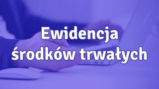 Ewidencja środków trwałych  jak prowadzić ewidencję [upl. by Mintz]