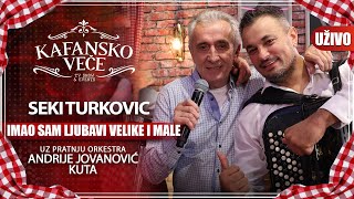 SEKI TURKOVIC  IMAO SAM LJUBAVI VELIKE I MALE I UZIVO I ORK ANDRIJA JOVANOVIC KUTA I 2022 [upl. by Bastian]