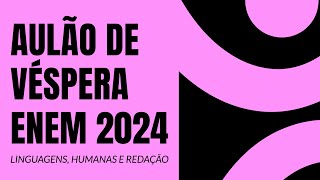 AULÃO DE VÉSPERA ENEM 2024  Humanas Linguagens e Redação  ProEnem [upl. by Aigneis]