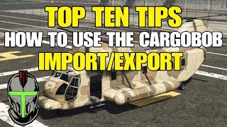 GTA ONLINE TOP TEN TIPS ON HOW TO USE THE CARGOBOB FOR IMPORTEXPORT [upl. by Wiese]