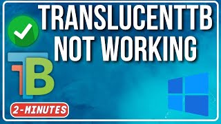 TranslucentTB Not Working Windows 11  Heres how we the Fixed it 100 [upl. by Lucas]