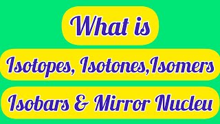 Classification of Nuclei Isotopes Isobars Isotones Isomers amp Mirror Nuclei  Briefly Explained [upl. by Gothar376]