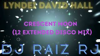 LYNDEI DAVID HALL  CrescentMoon 12 Extended Disco Mix [upl. by Aicilaf658]