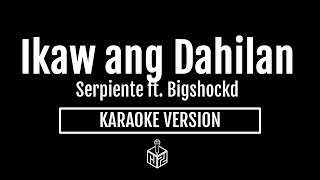 Ikaw ang Dahilan  Serpiente ft Bigshockd Karaoke Version by RJPD [upl. by Ecinrahs]