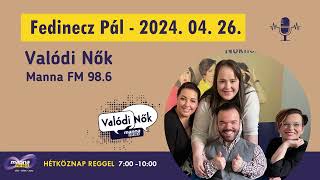 Fedinecz Pál  Valódi Nők 2024 04 26 [upl. by Thais]