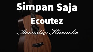 Simpan Saja  Ecoutez  Acoustic Karaoke [upl. by Chesney379]