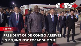 President of DR Congo Arrives in Beijing for FOCAC Summit [upl. by Pauwles]