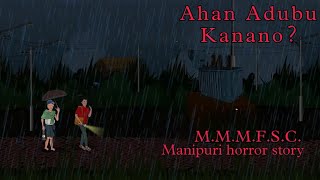 Ahan Adubu Kanano  Manipuri horror story  Makhal Mathel Manipur full Story collection [upl. by Tallula]