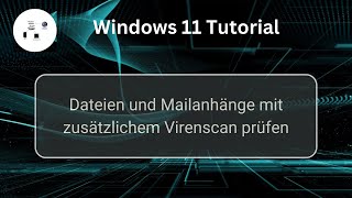 Dateien und Mailanhänge mit zusätzlichem Virenscan prüfen Windows 11 SicherheitsTutorial [upl. by Senn]