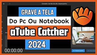 Como gravar a tela do computador com o aTube Catcher 2024 [upl. by Viv]