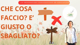 Il Lavoro Educativo Cosa E GIUSTO e Cosa E SBAGLIATO Il Giardino Della Pedagogia [upl. by Aicella]