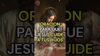 Oración para que Jesús cuide y proteja a tus hijos 🙏✨ biblia mensajedios amor amen dios [upl. by Aihcila]