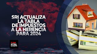 SRI actualiza la tabla de impuestos a la herencia para 2024 [upl. by Nilok]