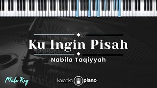 Ku Ingin Pisah  Nabila Taqiyyah KARAOKE PIANO  MALE KEY [upl. by Wessling]