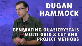 Dugan Hammock  Generating Quasicrystals MultiGrid amp Cut and Project Methods [upl. by Ennywg]