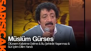 Müslüm Gürses  Ölürsem Kabrime Gelme amp Bu Şehirde Yaşanmaz amp Süt İçtim Dilim Yandı Sarı Sıcak [upl. by Oca]