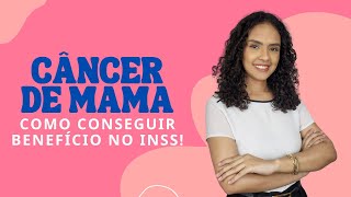 Entenda COMO CONSEGUIR UM BENEFÍCIO NO INSS pelo diagnóstico de câncer de mama [upl. by Solracsiul]