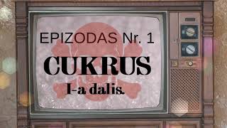 Epizodas Nr1 CUKRUS Ia dalis [upl. by Anglim]