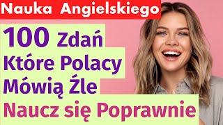 100 zdań w angielskim które Polacy mówią źle – Naucz się poprawnie [upl. by Idnat]